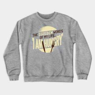 I Am Hungry Design Crewneck Sweatshirt